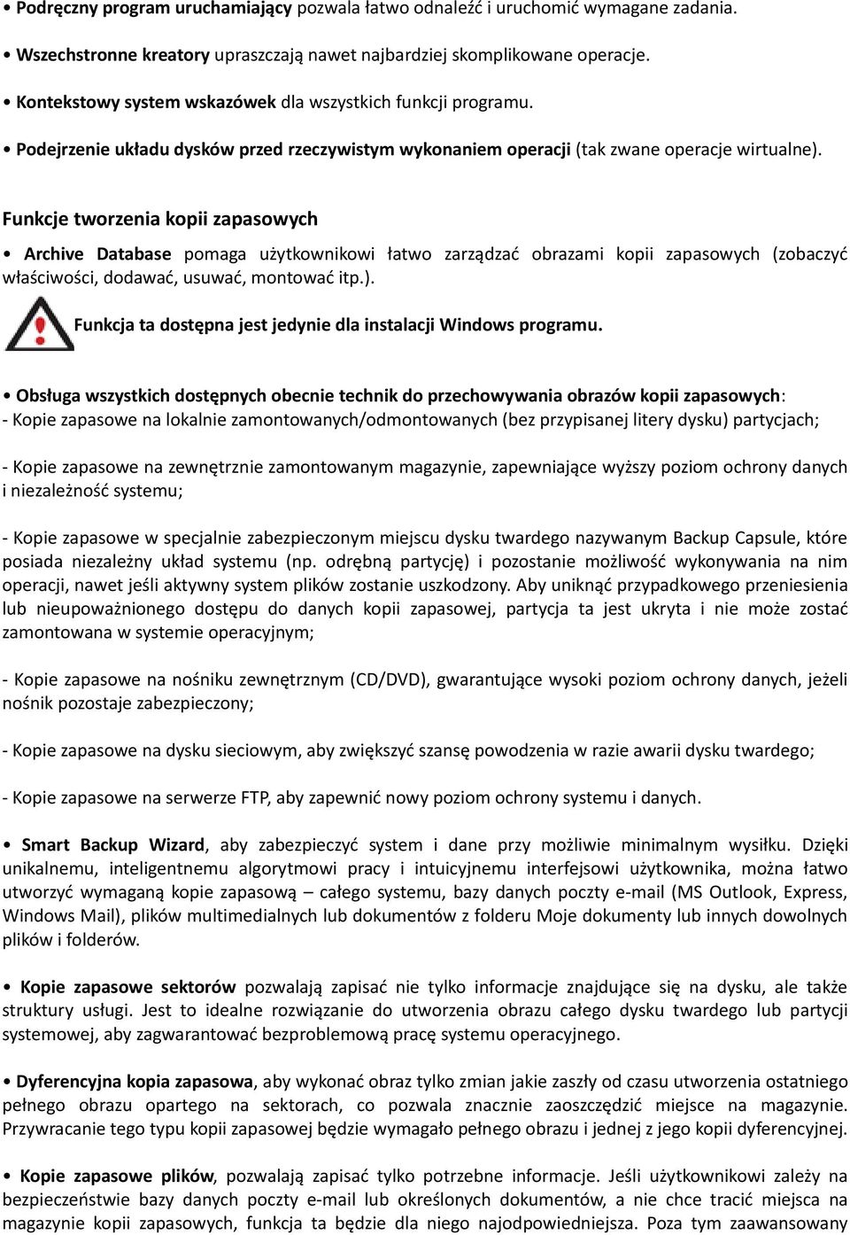 Funkcje tworzenia kopii zapasowych Archive Database pomaga użytkownikowi łatwo zarządzać obrazami kopii zapasowych (zobaczyć właściwości, dodawać, usuwać, montować itp.).