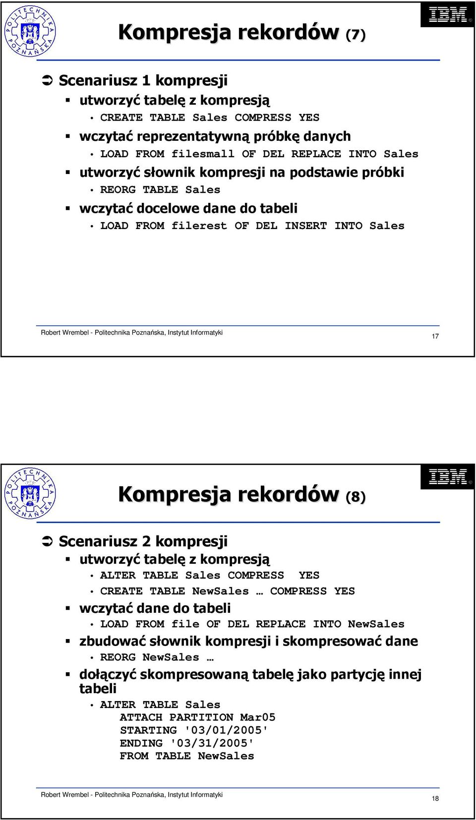 utworzyć tabelę z kompresją ALTER TABLE Sales COMPRESS YES CREATE TABLE NewSales COMPRESS YES wczytać dane do tabeli LOAD FROM file OF DEL REPLACE INTO NewSales zbudować słownik kompresji i