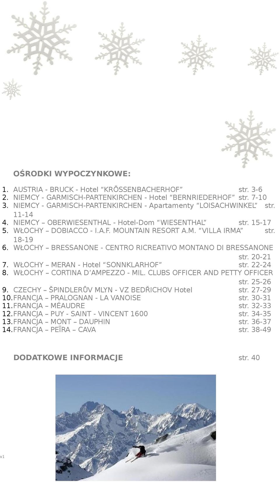 18-19 6. WŁOCHY BRESSANONE - CENTRO RICREATIVO MONTANO DI BRESSANONE str. 20-21 7. WŁOCHY MERAN - Hotel SONNKLARHOF str. 22-24 8. WŁOCHY CORTINA D AMPEZZO - MIL. CLUBS OFFICER AND PETTY OFFICER str.