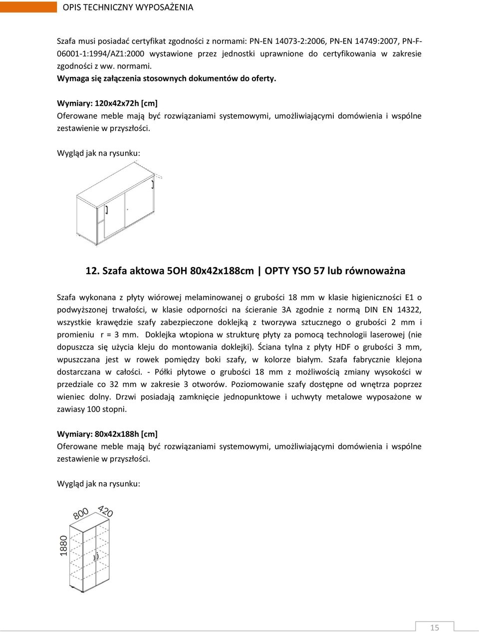 Szafa aktowa 5OH 80x42x188cm OPTY YSO 57 lub równoważna Szafa wykonana z płyty wiórowej melaminowanej o grubości 18 mm w klasie higieniczności E1 o podwyższonej trwałości, w klasie odporności na