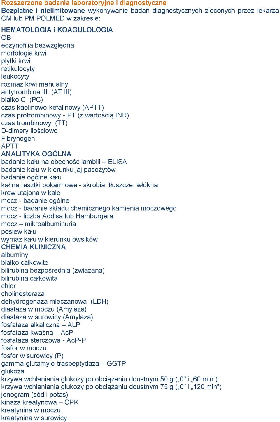 wartością INR) czas trombinowy (TT) D-dimery ilościowo Fibrynogen APTT ANALITYKA OGÓLNA badanie kału na obecność lamblii ELISA badanie kału w kierunku jaj pasożytów badanie ogólne kału kał na resztki