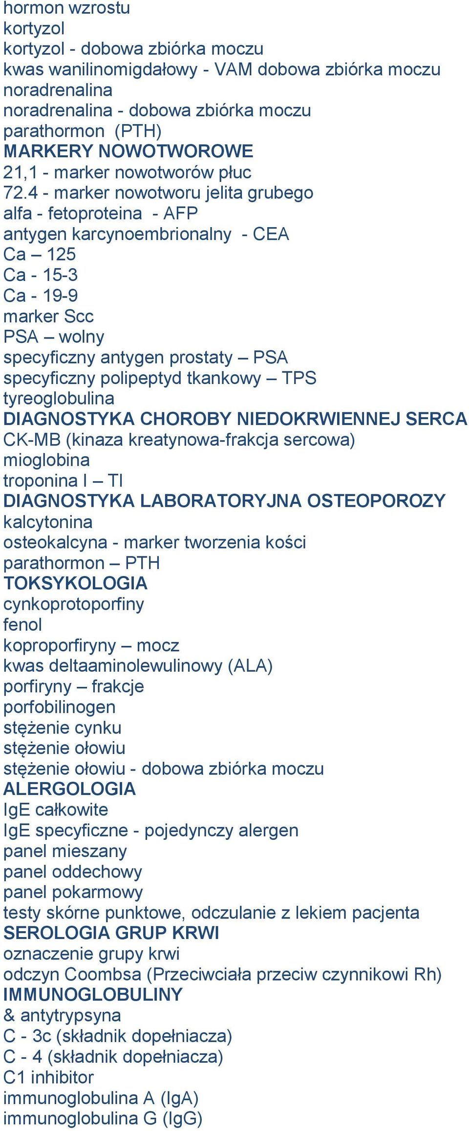 4 - marker nowotworu jelita grubego alfa - fetoproteina - AFP antygen karcynoembrionalny - CEA Ca 125 Ca - 15-3 Ca - 19-9 marker Scc PSA wolny specyficzny antygen prostaty PSA specyficzny polipeptyd