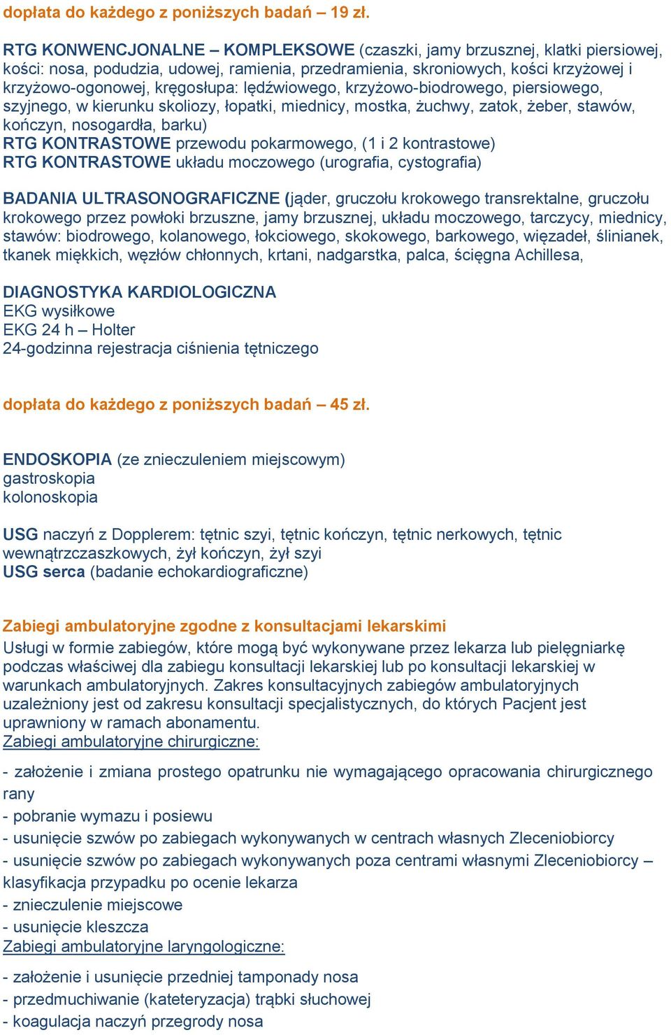 lędźwiowego, krzyżowo-biodrowego, piersiowego, szyjnego, w kierunku skoliozy, łopatki, miednicy, mostka, żuchwy, zatok, żeber, stawów, kończyn, nosogardła, barku) RTG KONTRASTOWE przewodu