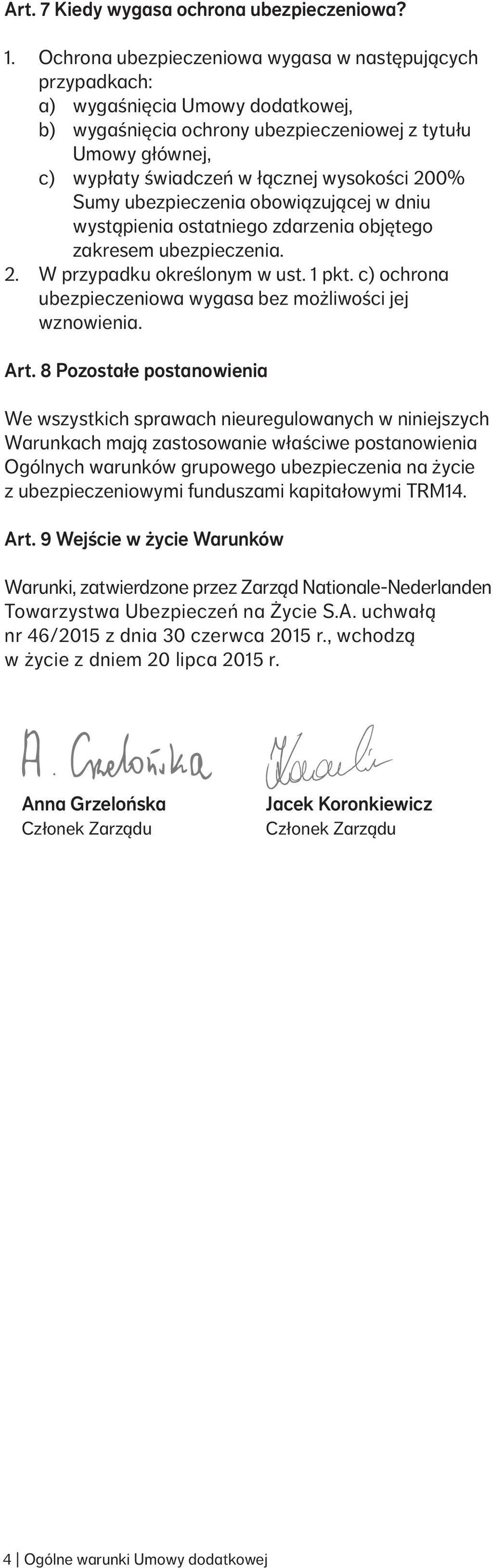 200% Sumy ubezpieczenia obowiązującej w dniu wystąpienia ostatniego zdarzenia objętego zakresem ubezpieczenia. 2. W przypadku określonym w ust. 1 pkt.