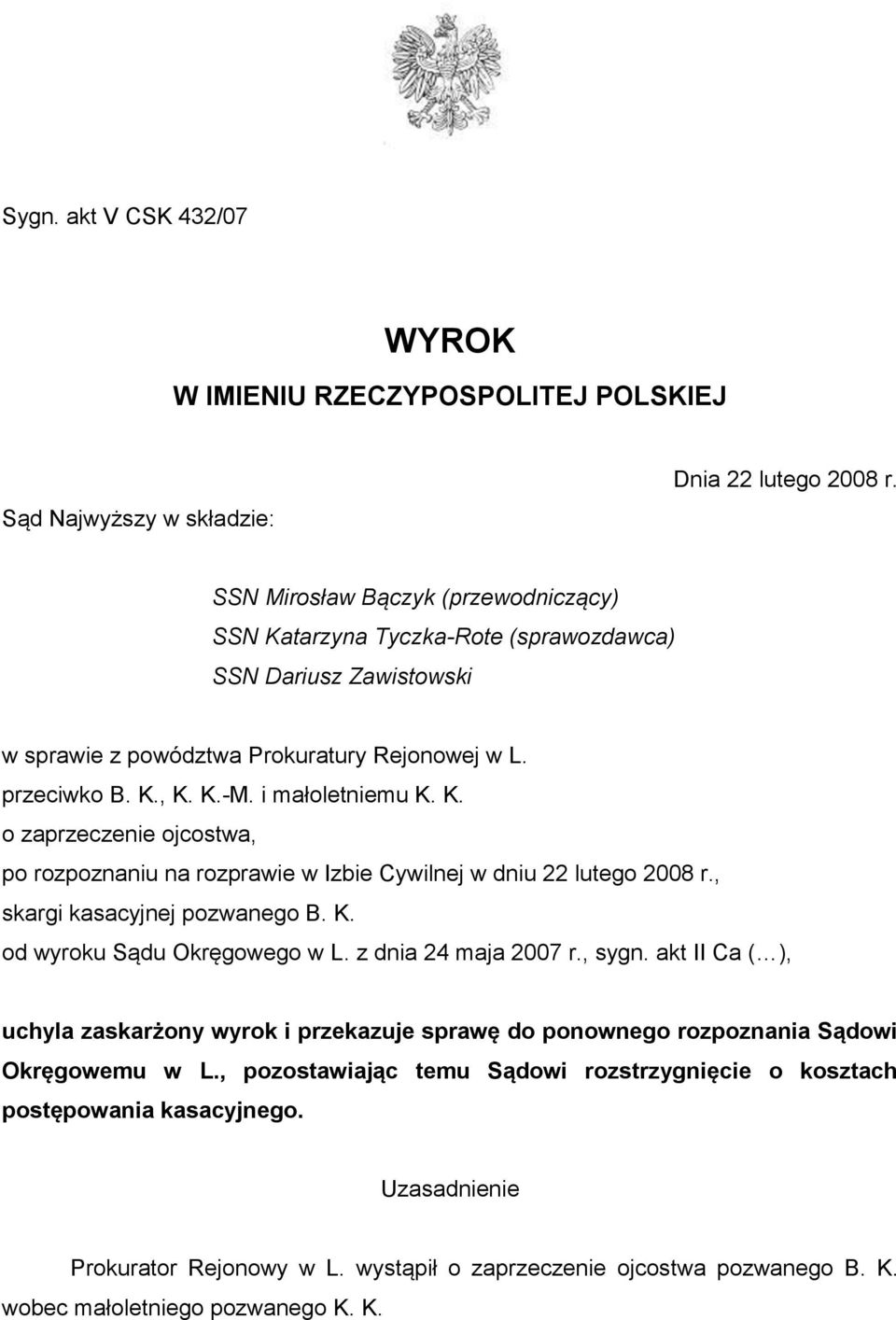 , skargi kasacyjnej pozwanego B. K. od wyroku Sądu Okręgowego w L. z dnia 24 maja 2007 r., sygn.