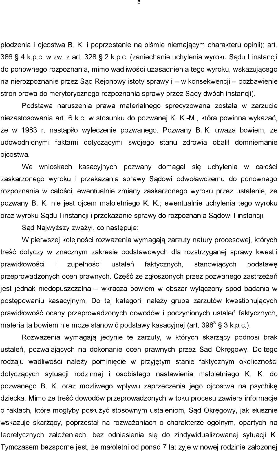 m charakteru opinii); art. 386 4 k.p.c. w zw. z art. 328 2 k.p.c. (zaniechanie uchylenia wyroku Sądu I instancji do ponownego rozpoznania, mimo wadliwości uzasadnienia tego wyroku, wskazującego na