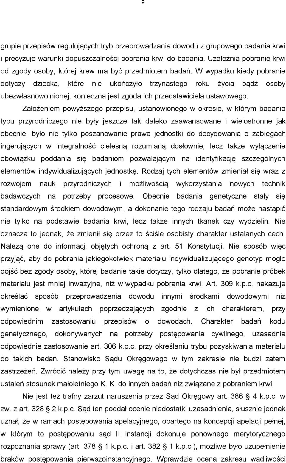 W wypadku kiedy pobranie dotyczy dziecka, które nie ukończyło trzynastego roku życia bądź osoby ubezwłasnowolnionej, konieczna jest zgoda ich przedstawiciela ustawowego.