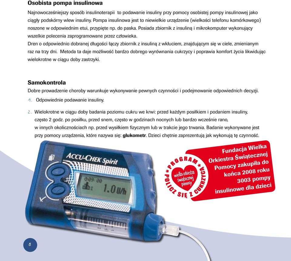 Posiada zbiornik z insuliną i mikrokomputer wykonujący wszelkie polecenia zaprogramowane przez człowieka.