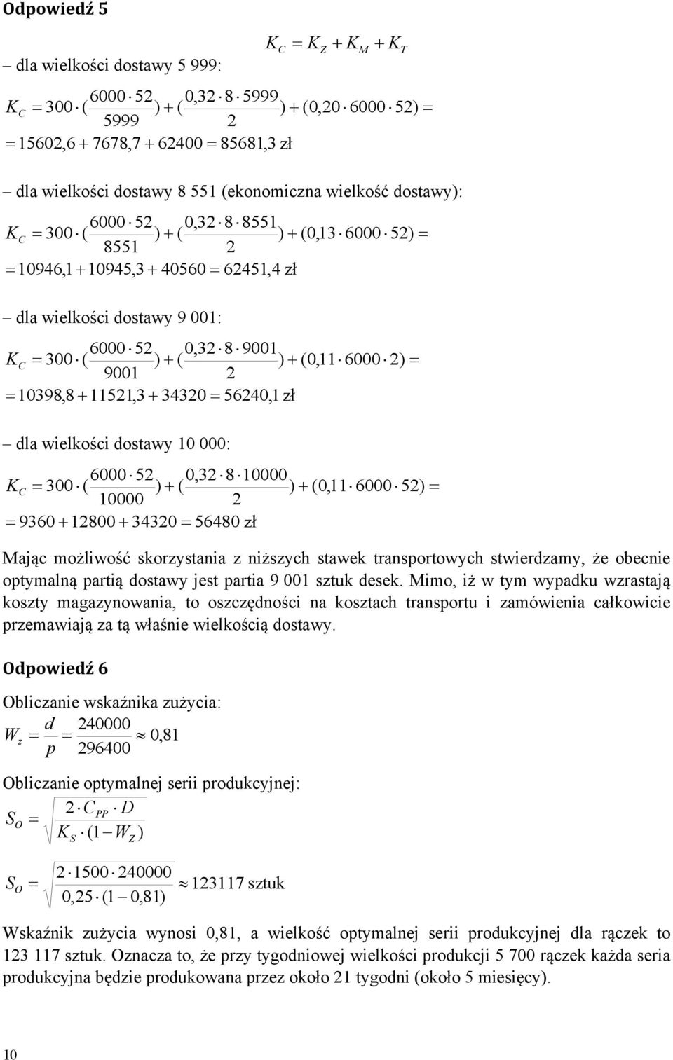 11521,3 34320 56240,1 z³ dla wielkości dostawy 10 000: 6000 52 0,32 8 10000 K C 300 ( ) ( ) (0,11 6000 52) 10000 2 9360 12800 34320 56480 z³ Mając możliwość skorzystania z niższych stawek