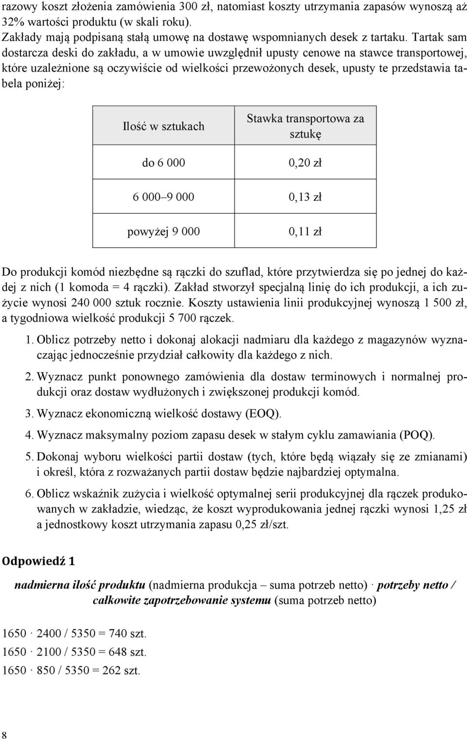 Tartak sam dostarcza deski do zakładu, a w umowie uwzględnił upusty cenowe na stawce transportowej, które uzależnione są oczywiście od wielkości przewożonych desek, upusty te przedstawia tabela