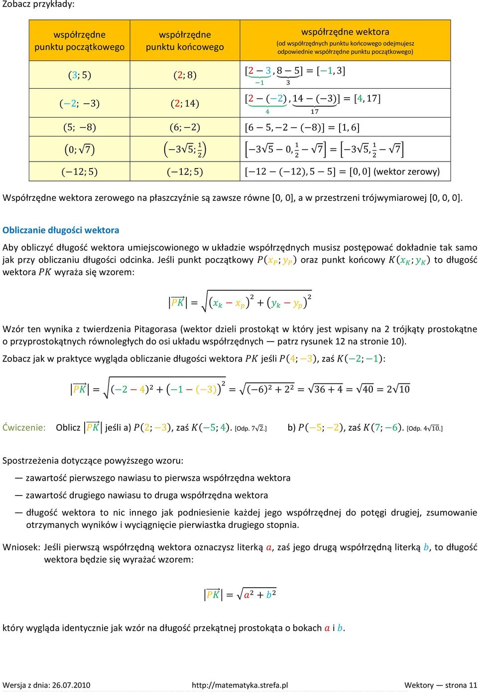 Współrzędne wektora zerowego na płaszczyźnie są zawsze równe [0, 0], a w przestrzeni trójwymiarowej [0, 0, 0].