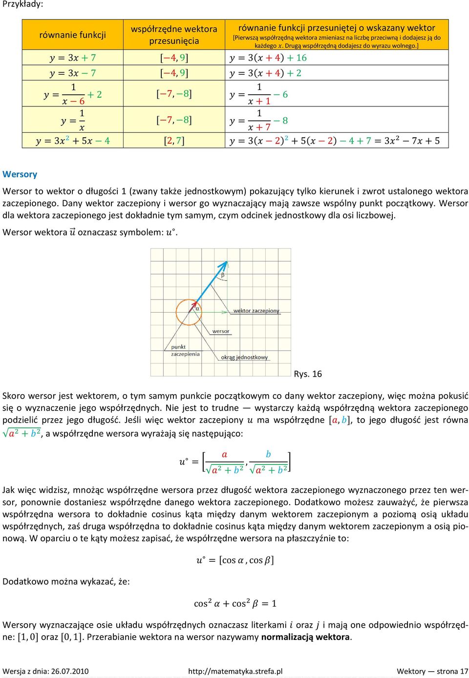 ] = 1 [ 7, 8] = 1 + 7 8 = 3 + 5 4 [2, 7] = 3 2 + 5 2 4 + 7 = 3 7 + 5 Wersory Wersor to wektor o długości 1 (zwany także jednostkowym) pokazujący tylko kierunek i zwrot ustalonego wektora zaczepionego.