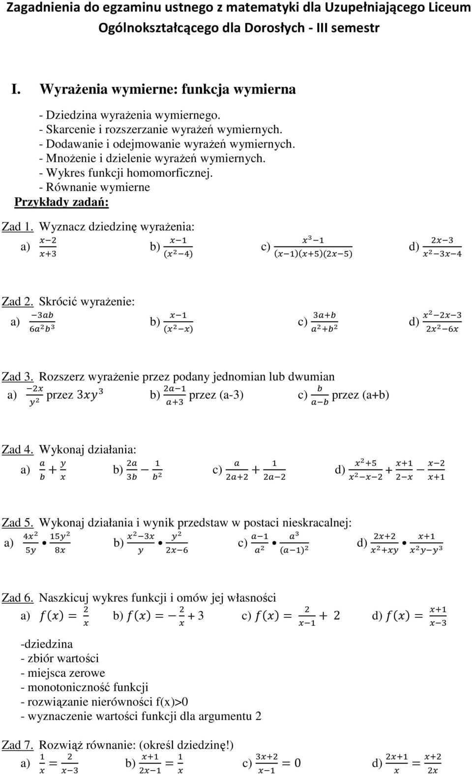 Wyznacz dziedzinę wyrażenia: a) b) c) d) Zad 2. Skrócić wyrażenie: a) b) c) d) Zad 3. Rozszerz wyrażenie przez podany jednomian lub dwumian a) przez 3 b) przez (a-3) c) przez (a+b) Zad 4.