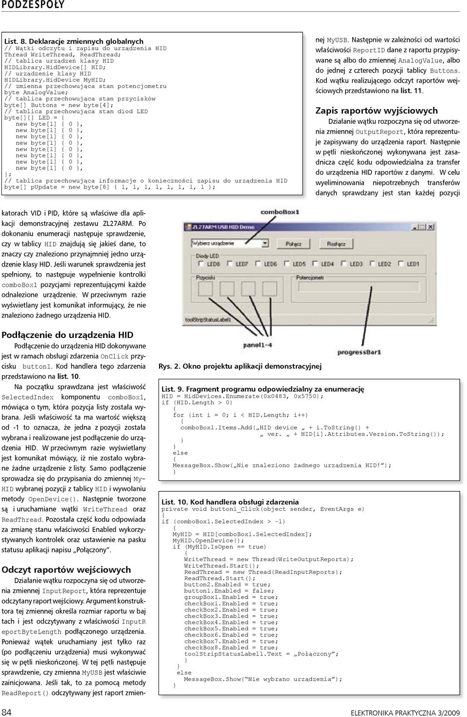 HidDevice MyHID; // zmienna przechowująca stan potencjometru byte AnalogValue; // tablica przechowująca stan przycisków byte[] Buttons = new byte[4]; // tablica przechowująca stan diod LED byte[][]