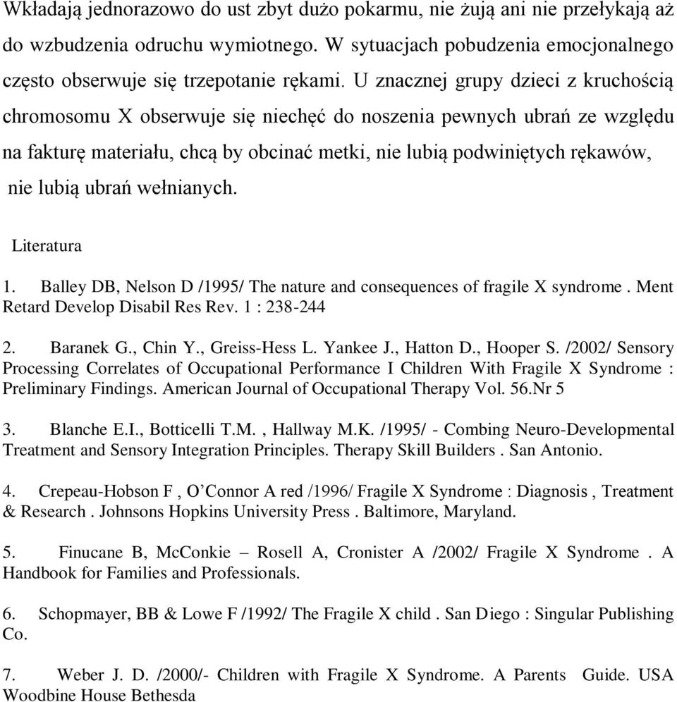 ubrań wełnianych. Literatura 1. Balley DB, Nelson D /1995/ The nature and consequences of fragile X syndrome. Ment Retard Develop Disabil Res Rev. 1 : 238-244 2. Baranek G., Chin Y., Greiss-Hess L.