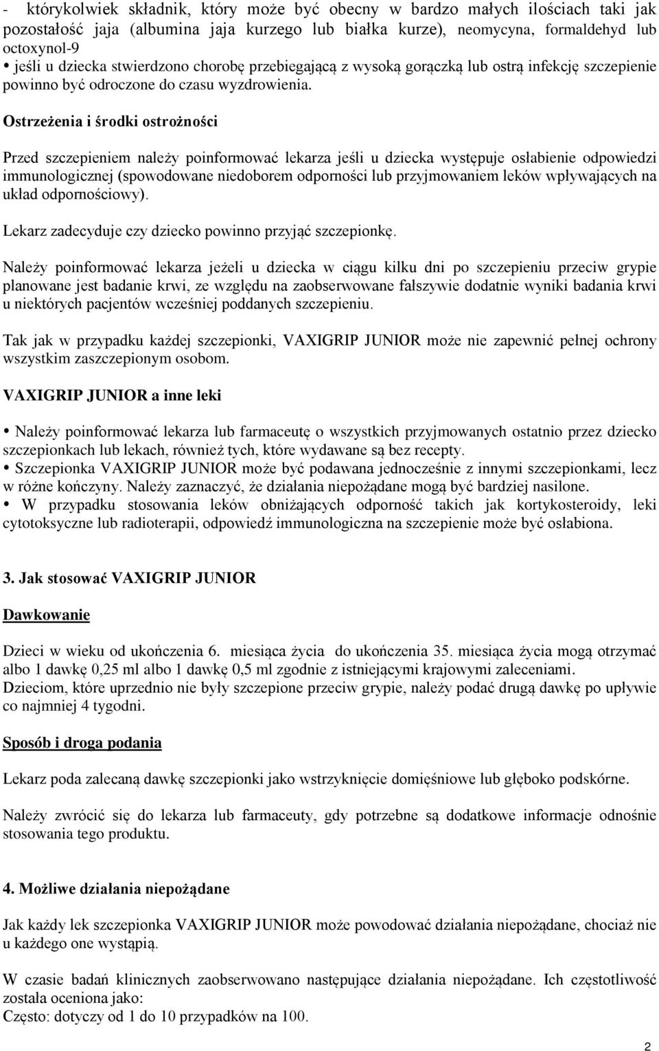 Ostrzeżenia i środki ostrożności Przed szczepieniem należy poinformować lekarza jeśli u dziecka występuje osłabienie odpowiedzi immunologicznej (spowodowane niedoborem odporności lub przyjmowaniem