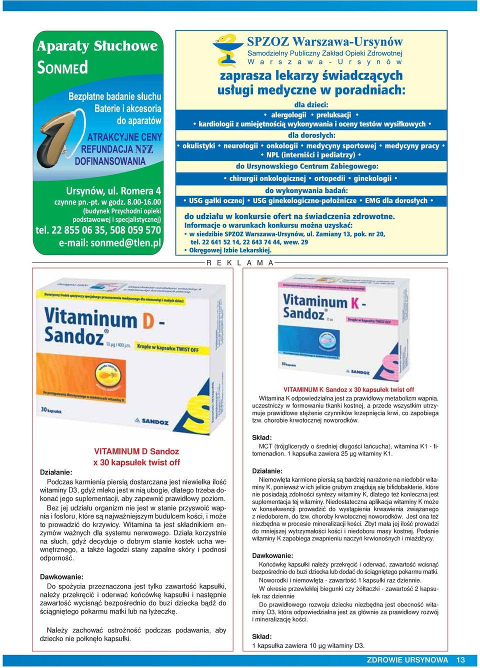 VITAMINUM D Sandoz x 30 kapsułek twist off Działanie: Podczas karmienia piersią dostarczana jest niewielka ilość witaminy D3, gdyż mleko jest w nią ubogie, dlatego trzeba dokonać jego suplementacji,