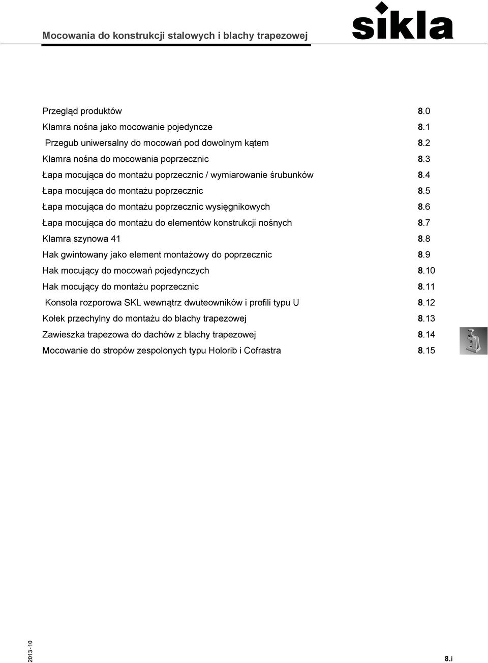 6 Łapa mocująca do montażu do elementów konstrukcji nośnych 8.7 Klamra szynowa 41 8.8 Hak gwintowany jako element montażowy do poprzecznic 8.9 Hak mocujący do mocowań pojedynczych 8.