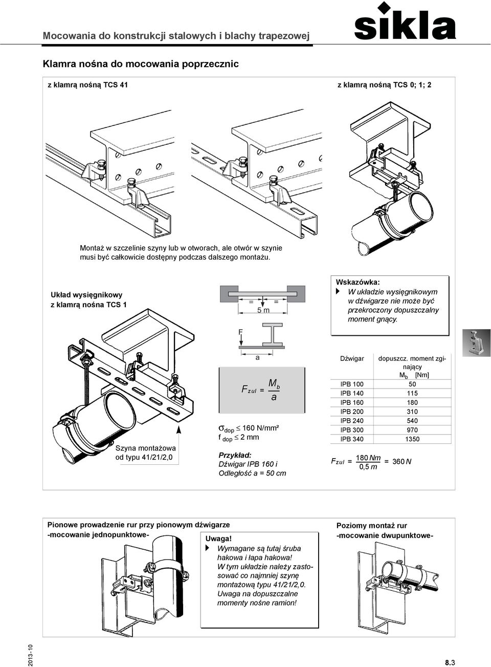 Szyna montażowa od typu 41/21/2,0 Fzul a = M b -------- a σ dop 160 N/mm² f dop 2 mm Przykład: Dźwigar IPB 160 i Odległość a = 50 cm Dźwigar dopuszcz.