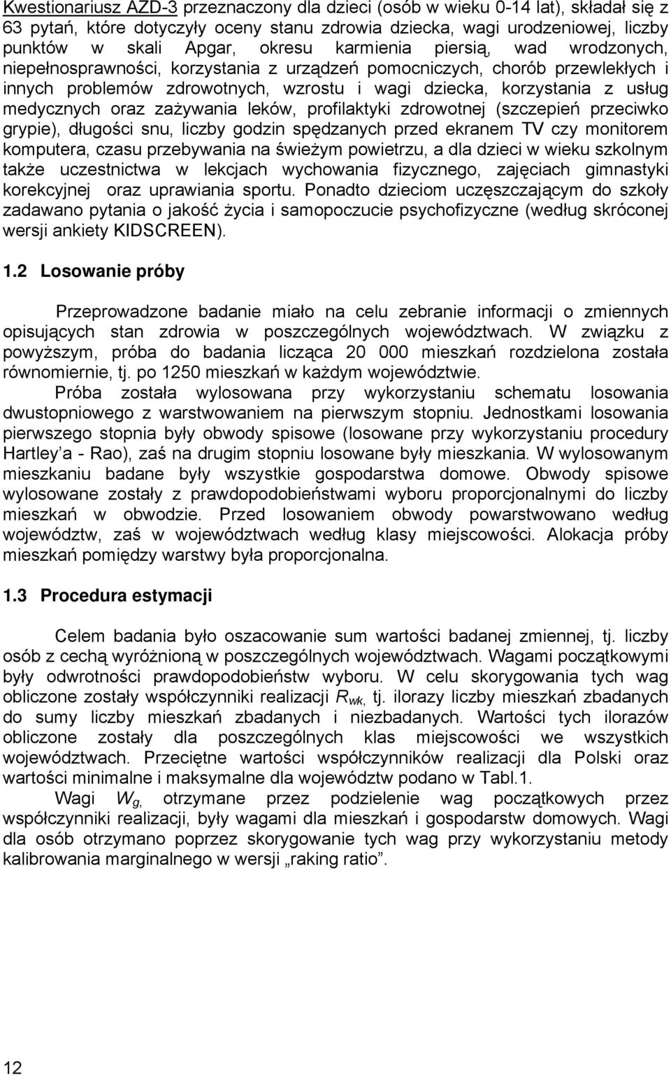 oraz zażywania leków, profilaktyki zdrowotnej (szczepień przeciwko grypie), długości snu, liczby godzin spędzanych przed ekranem TV czy monitorem komputera, czasu przebywania na świeżym powietrzu, a