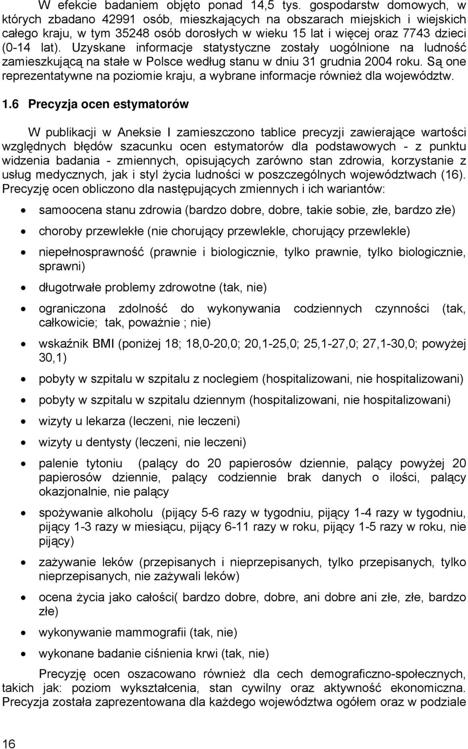 Uzyskane informacje statystyczne zostały uogólnione na ludność zamieszkującą na stałe w Polsce według stanu w dniu 31 grudnia 2004 roku.