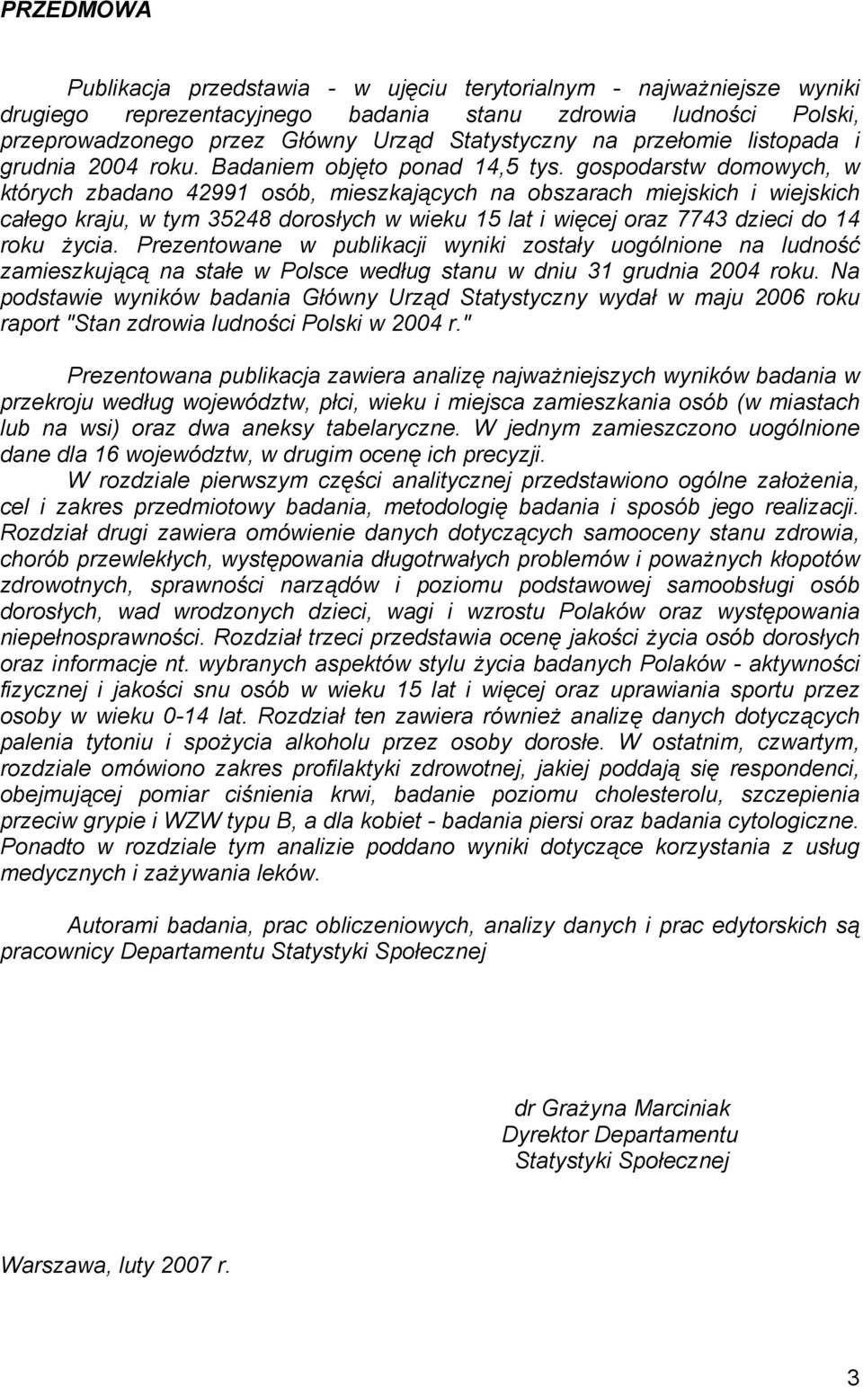 gospodarstw domowych, w których zbadano 42991 osób, mieszkających na obszarach miejskich i wiejskich całego kraju, w tym 35248 dorosłych w wieku 15 lat i więcej oraz 7743 dzieci do 14 roku życia.