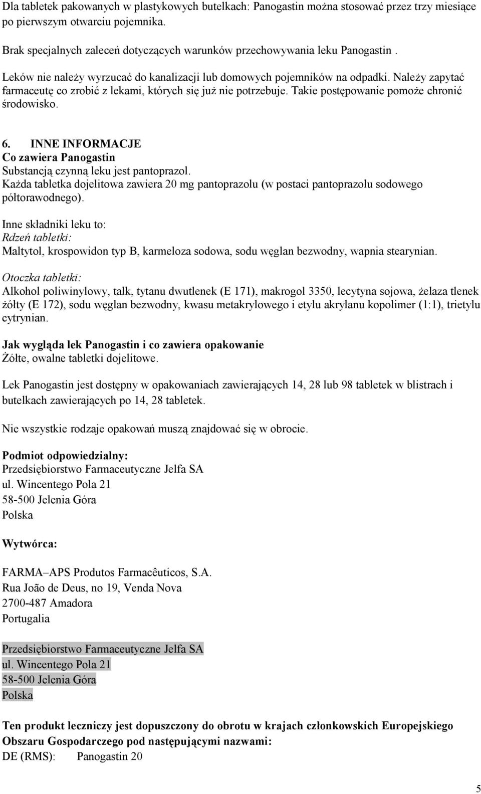 Należy zapytać farmaceutę co zrobić z lekami, których się już nie potrzebuje. Takie postępowanie pomoże chronić środowisko. 6.