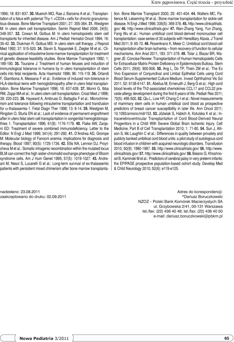 : Human umbilical cord blood-derived mononuclear cell transplantation: case series of 30 subjects with Hereditary Ataxia. J Transl Med 2011; 9: 65-70. 48.