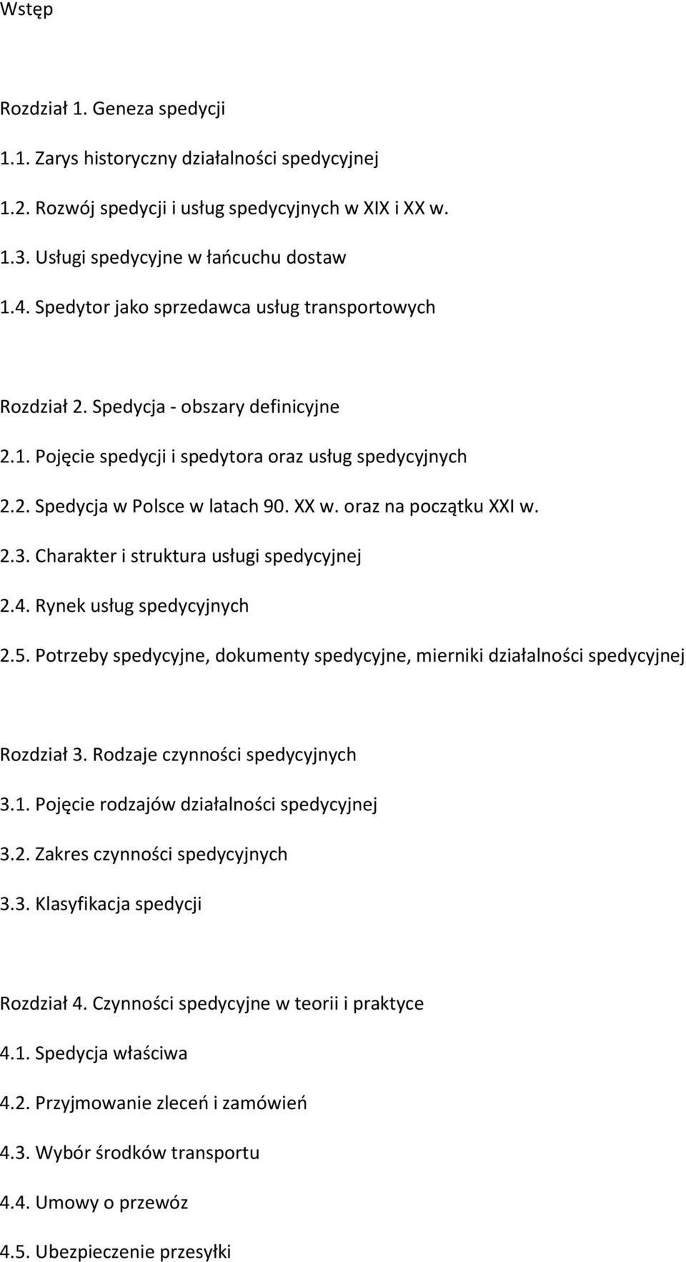 oraz na początku XXI w. 2.3. Charakter i struktura usługi spedycyjnej 2.4. Rynek usług spedycyjnych 2.5. Potrzeby spedycyjne, dokumenty spedycyjne, mierniki działalności spedycyjnej Rozdział 3.