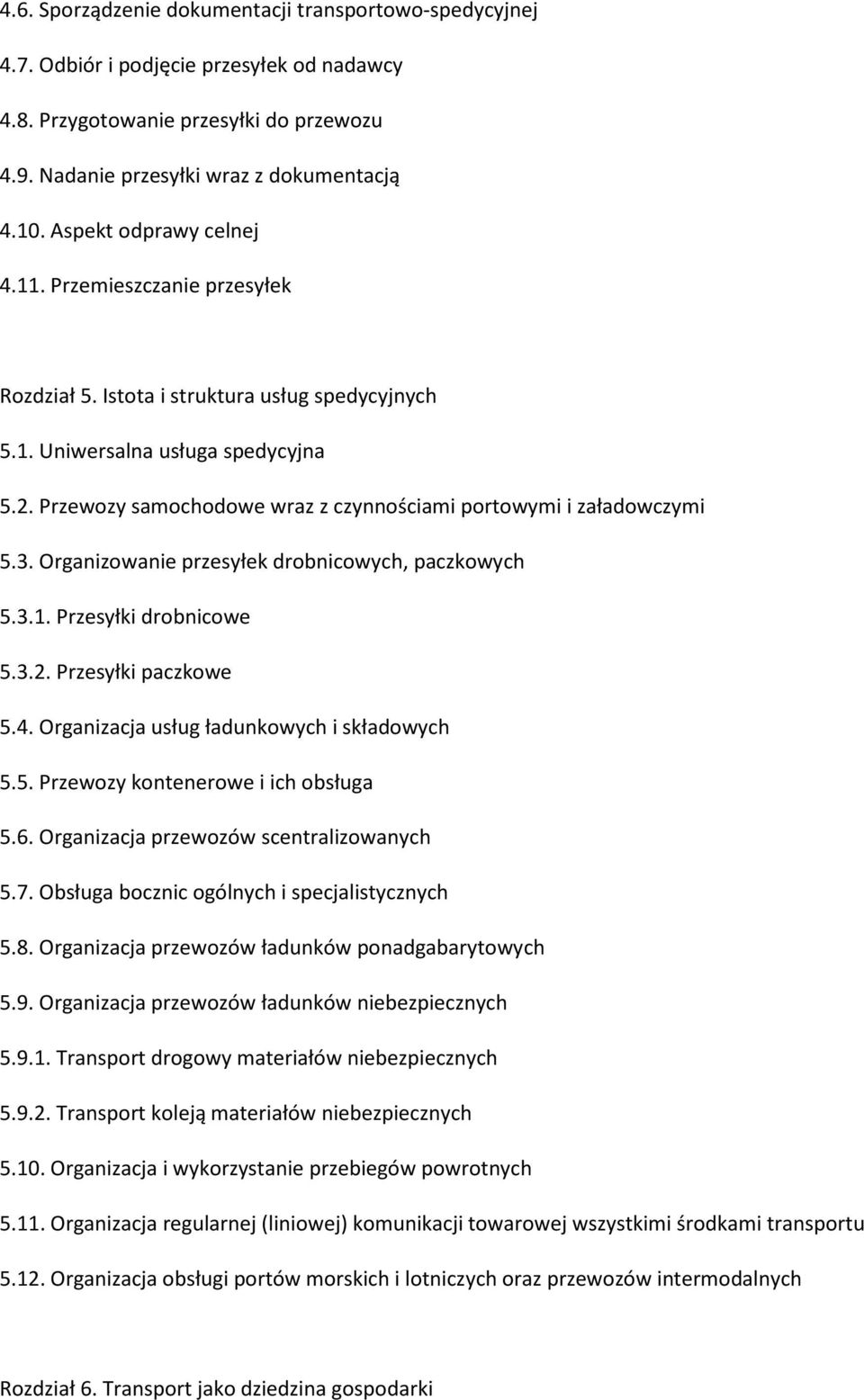 Przewozy samochodowe wraz z czynnościami portowymi i załadowczymi 5.3. Organizowanie przesyłek drobnicowych, paczkowych 5.3.1. Przesyłki drobnicowe 5.3.2. Przesyłki paczkowe 5.4.