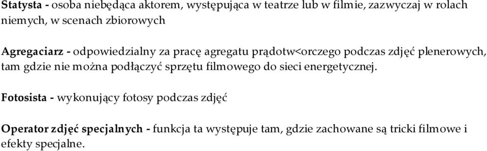 tam gdzie nie można podłączyć sprzętu filmowego do sieci energetycznej.