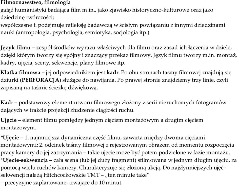 ) Język filmu zespół środków wyrazu właściwych dla filmu oraz zasad ich łączenia w dziele, dzięki którym tworzy się spójny i znaczący przekaz filmowy. Język filmu tworzy m.in.