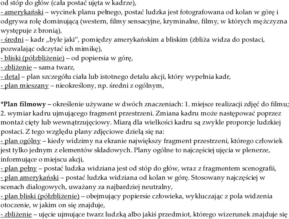 popiersia w górę, - zbliżenie sama twarz, - detal plan szczegółu ciała lub istotnego detalu akcji, który wypełnia kadr, - plan mieszany nieokreślony, np.