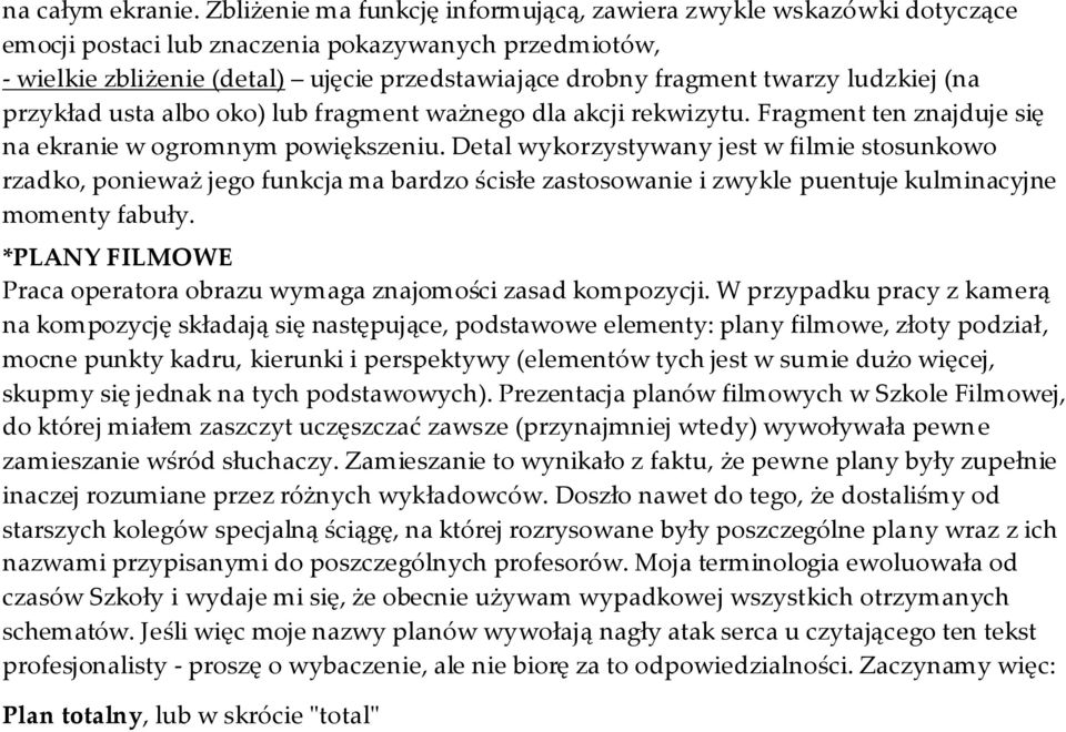 ludzkiej (na przykład usta albo oko) lub fragment ważnego dla akcji rekwizytu. Fragment ten znajduje się na ekranie w ogromnym powiększeniu.