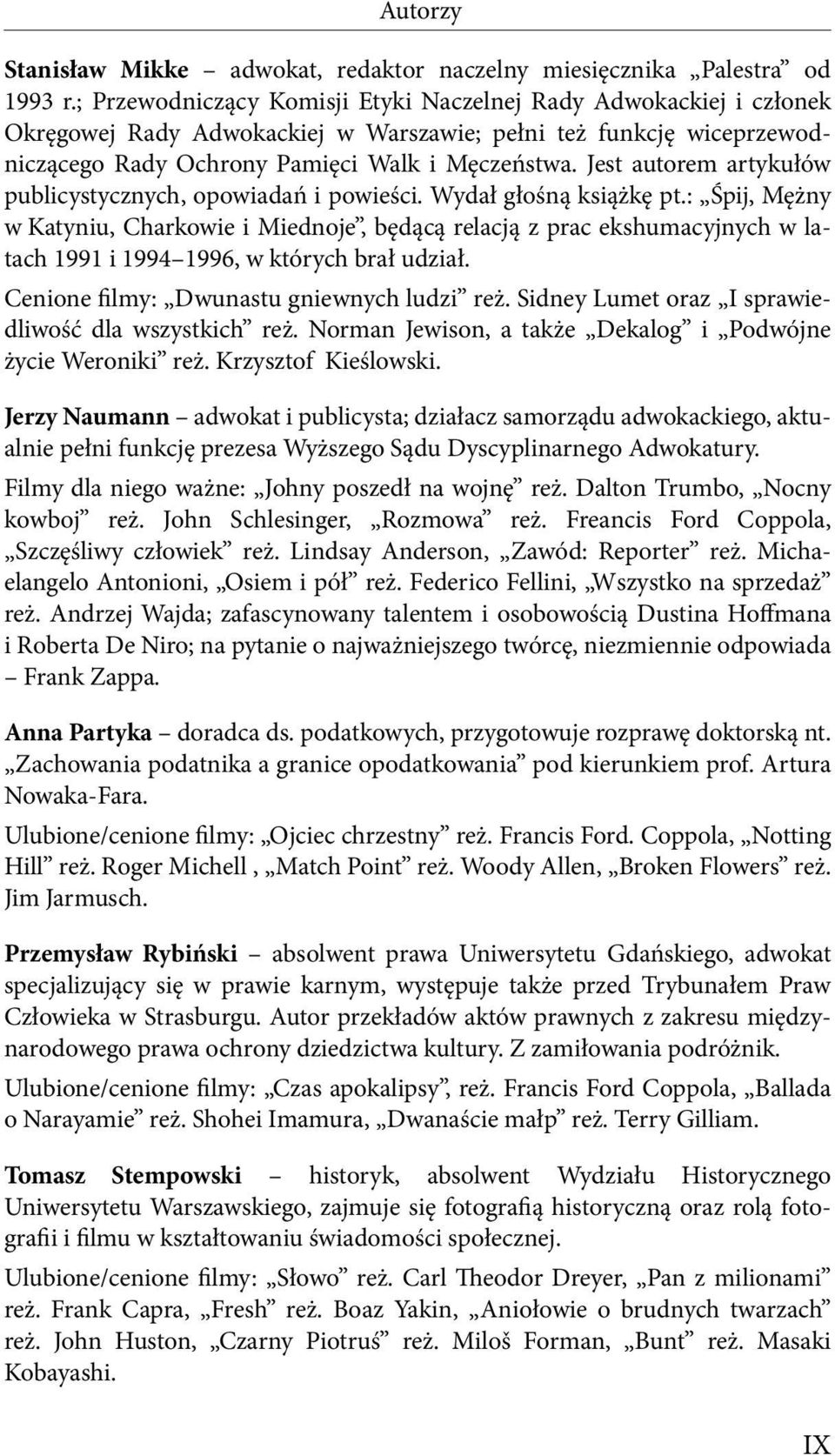 Jest autorem artykułów publicystycznych, opowiadań i powieści. Wydał głośną książkę pt.