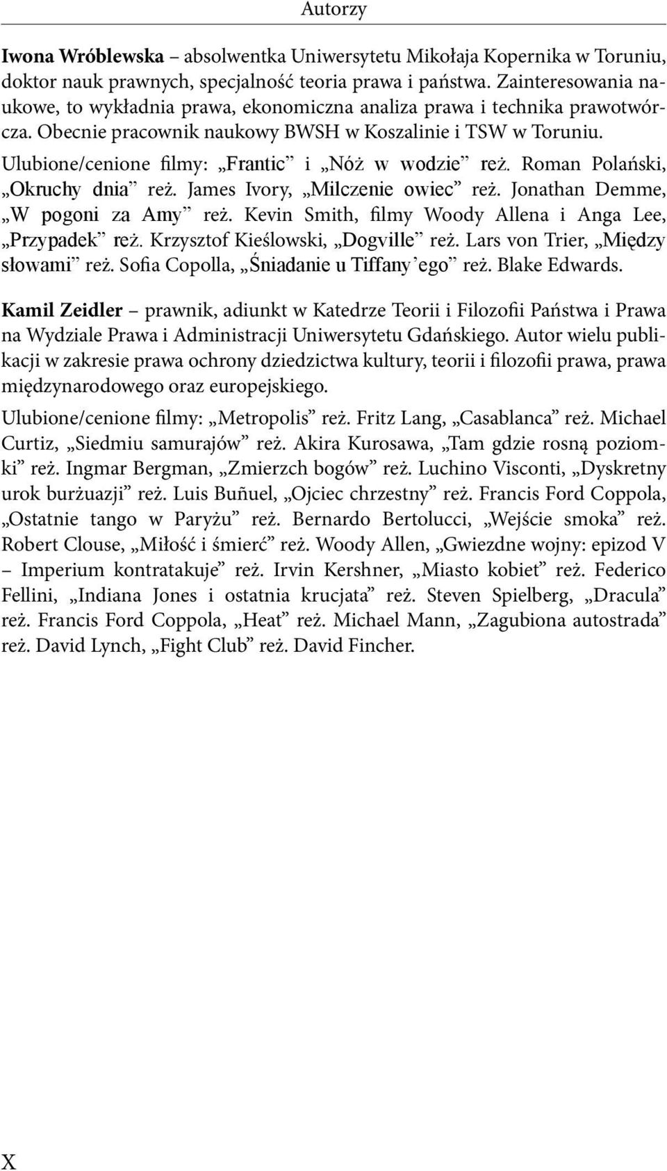 Ulubione/cenione ilmy: Frantic i Nó w wodzie re. Roman Polański, Okruchy dnia reż. James Ivory, Milczenie owiec reż. Jonathan Demme, W pogoni za Amy reż.