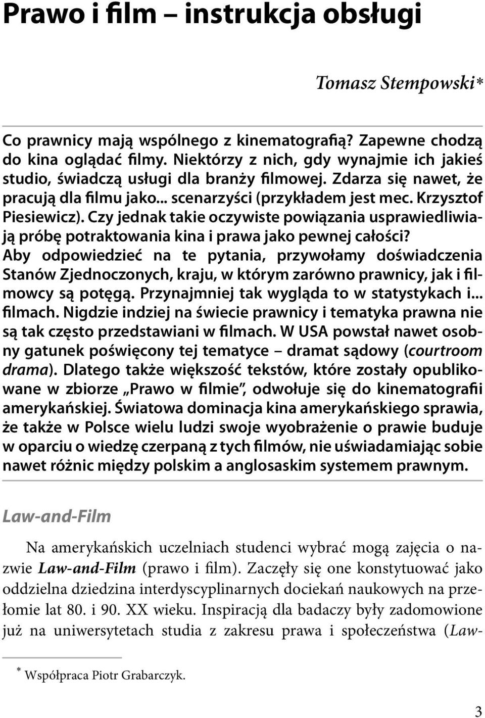 Czy jednak takie oczywiste powiązania usprawiedliwiają próbę potraktowania kina i prawa jako pewnej całości?