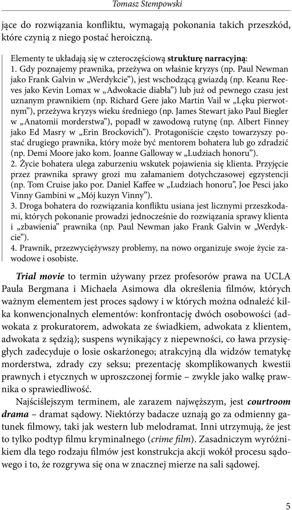 Keanu Reeves jako Kevin Lomax w Adwokacie diabła ) lub już od pewnego czasu jest uznanym prawnikiem (np. Richard Gere jako Martin Vail w Lęku pierwotnym ), przeżywa kryzys wieku średniego (np.