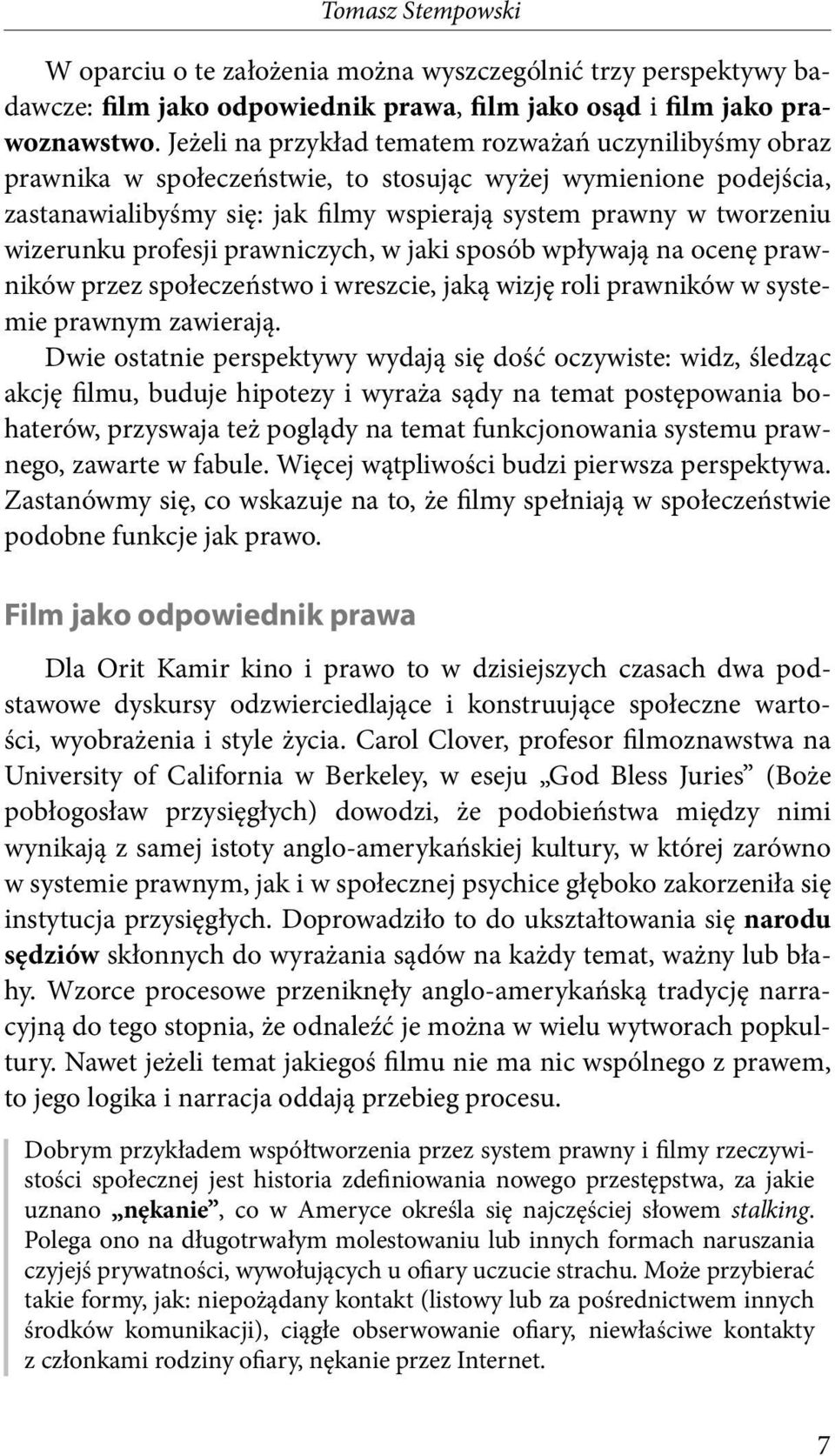 wizerunku profesji prawniczych, w jaki sposób wpływają na ocenę prawników przez społeczeństwo i wreszcie, jaką wizję roli prawników w systemie prawnym zawierają.