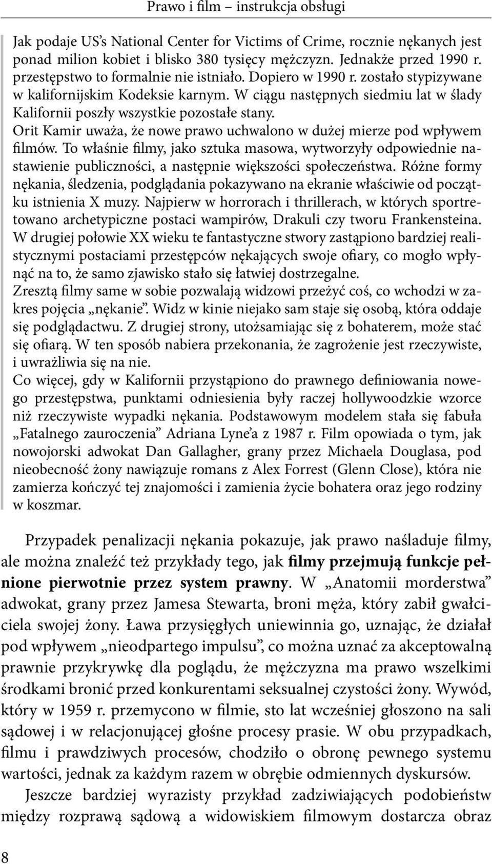 Orit Kamir uważa, że nowe prawo uchwalono w dużej mierze pod wpływem ilmów. To właśnie ilmy, jako sztuka masowa, wytworzyły odpowiednie nastawienie publiczności, a następnie większości społeczeństwa.