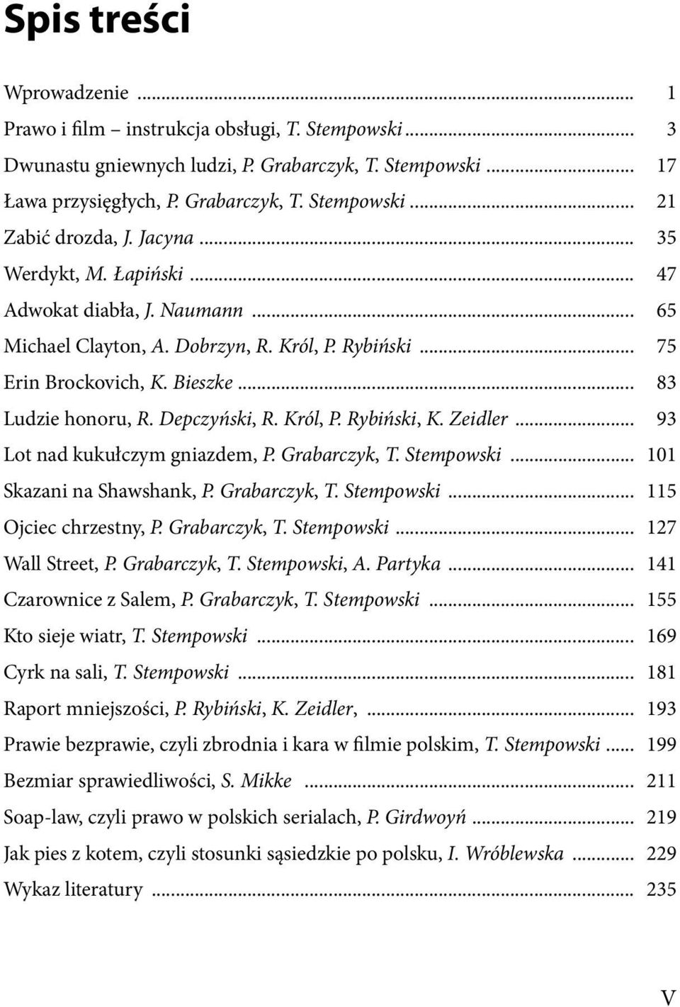 Król, P. Rybiński, K. Zeidler... 93 Lot nad kukułczym gniazdem, P. Grabarczyk, T. Stempowski... 101 Skazani na Shawshank, P. Grabarczyk, T. Stempowski... 115 Ojciec chrzestny, P. Grabarczyk, T. Stempowski... 127 Wall Street, P.