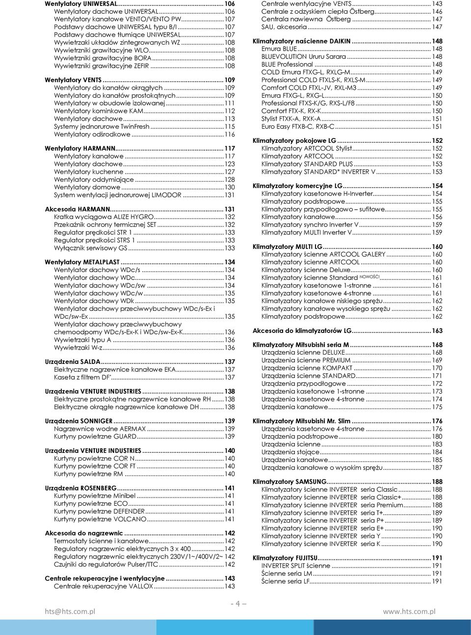 .. 109 Wentylatory do kanałów okrągłych... 109 Wentylatory do kanałów prostokątnych... 109 Wentylatory w obudowie izolowanej... 111 Wentylatory kominkowe KAM... 112 Wentylatory dachowe.