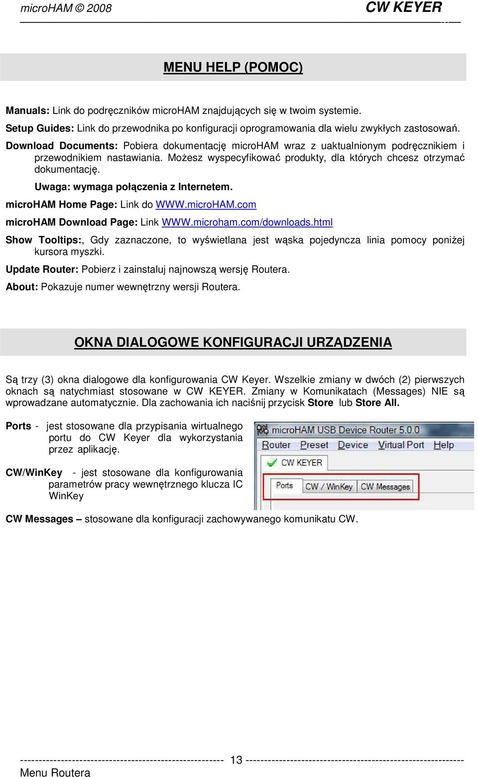 Uwaga: wymaga połączenia z Internetem. microham Home Page: Link do WWW.microHAM.com microham Download Page: Link WWW.microham.com/downloads.