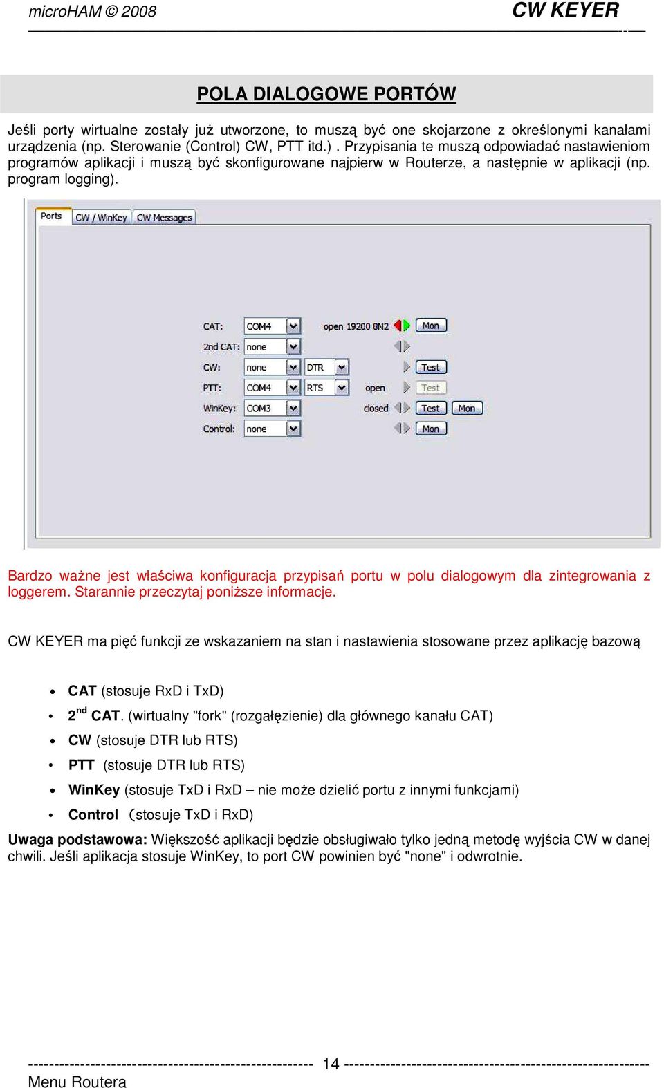 Bardzo waŝne jest właściwa konfiguracja przypisań portu w polu dialogowym dla zintegrowania z loggerem. Starannie przeczytaj poniŝsze informacje.