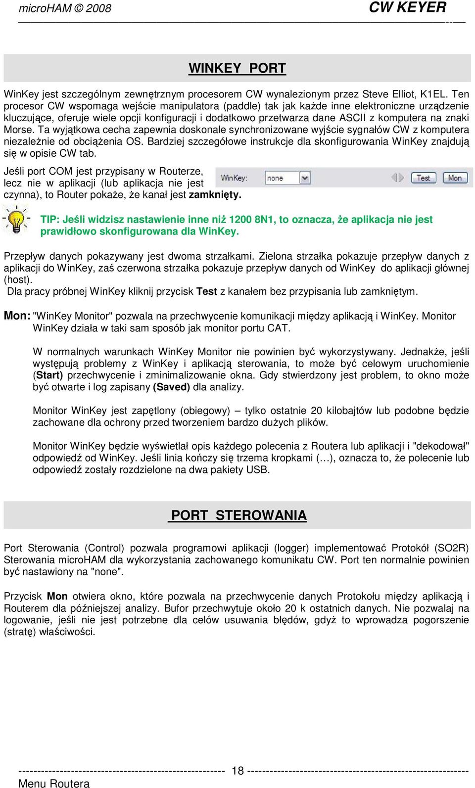 Morse. Ta wyjątkowa cecha zapewnia doskonale synchronizowane wyjście sygnałów CW z komputera niezaleŝnie od obciąŝenia OS.