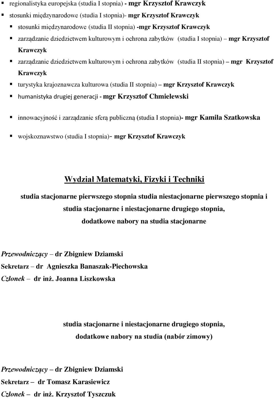 Krawczyk turystyka krajoznawcza kulturowa (studia II stopnia) mgr Krzysztof Krawczyk humanistyka drugiej generacji - mgr Krzysztof Chmielewski innowacyjność i zarządzanie sferą publiczną (studia I