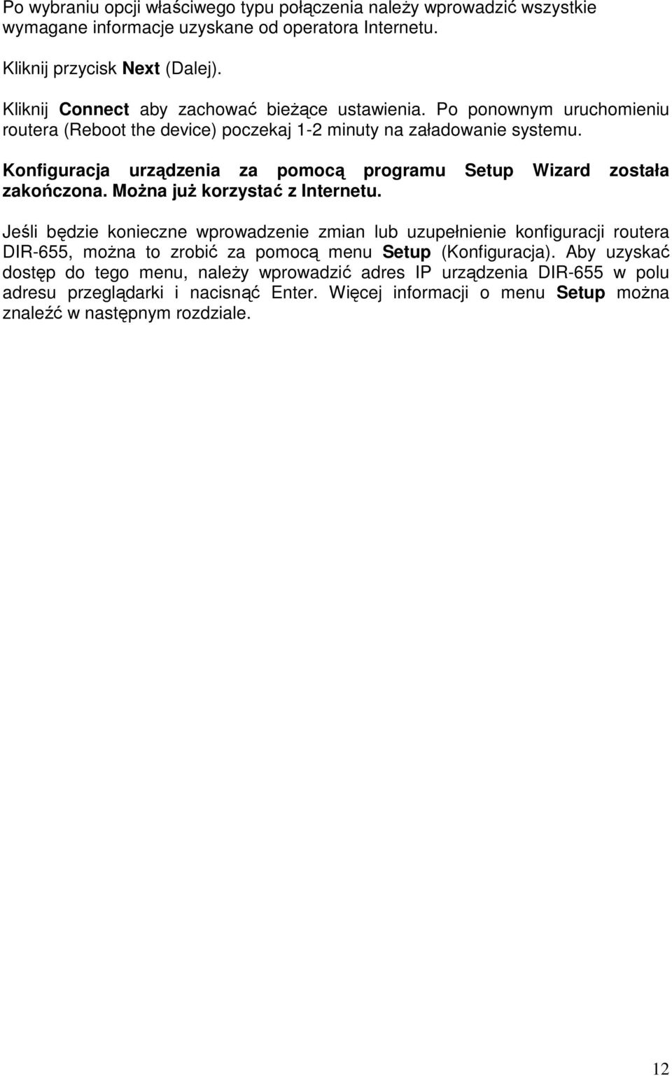 Konfiguracja urządzenia za pomocą programu Setup Wizard została zakończona. MoŜna juŝ korzystać z Internetu.