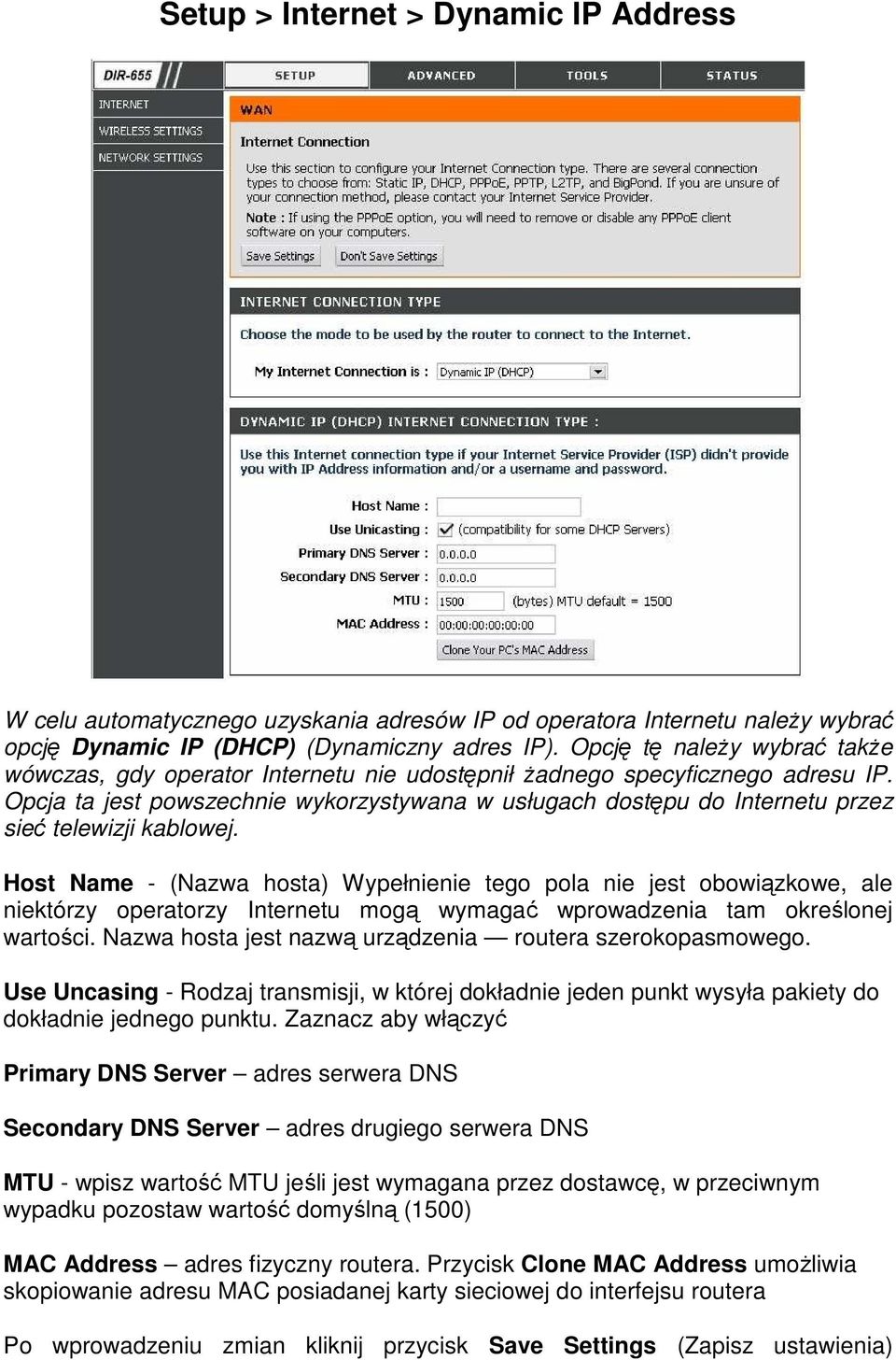 Opcja ta jest powszechnie wykorzystywana w usługach dostępu do Internetu przez sieć telewizji kablowej.