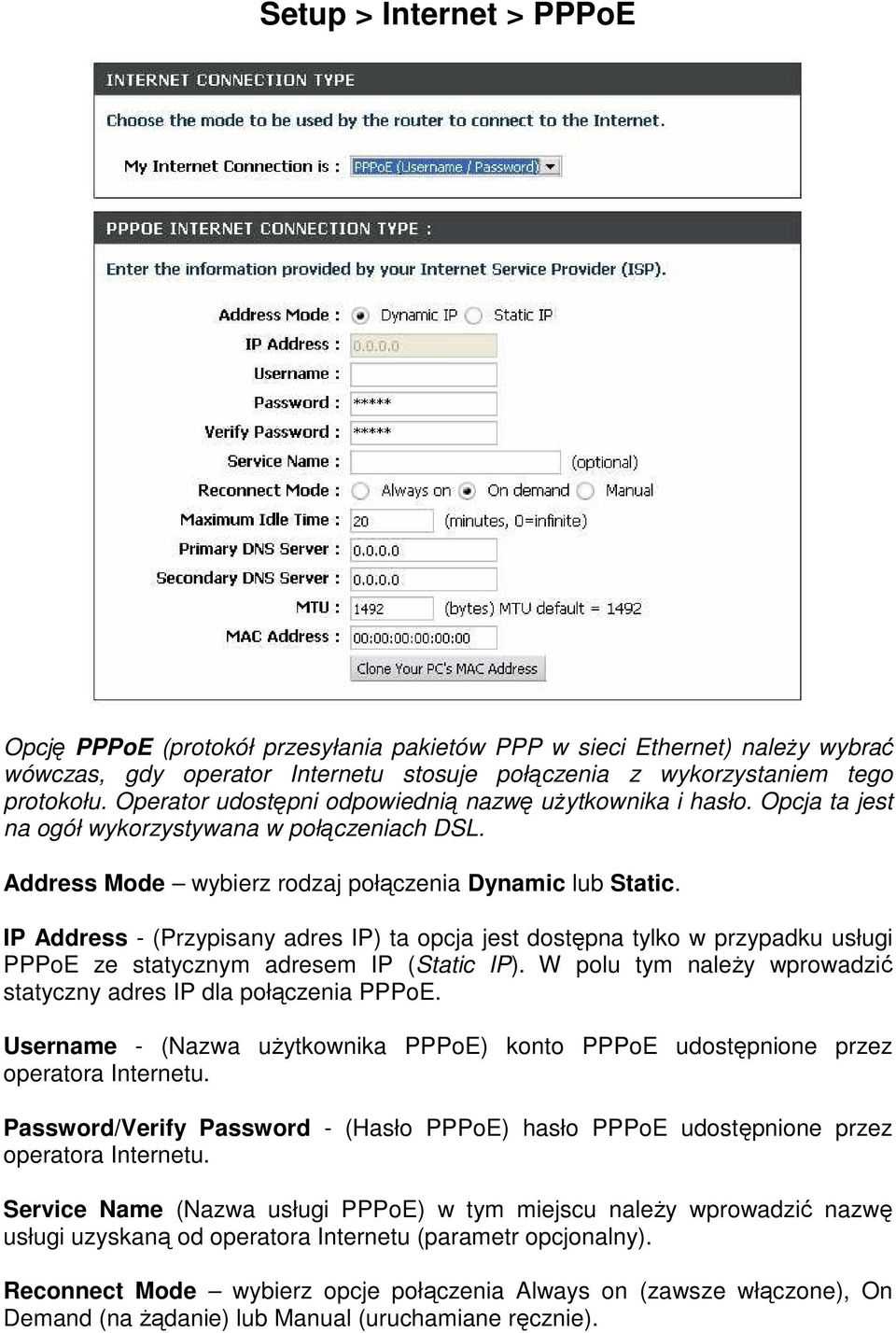 IP Address - (Przypisany adres IP) ta opcja jest dostępna tylko w przypadku usługi PPPoE ze statycznym adresem IP (Static IP). W polu tym naleŝy wprowadzić statyczny adres IP dla połączenia PPPoE.
