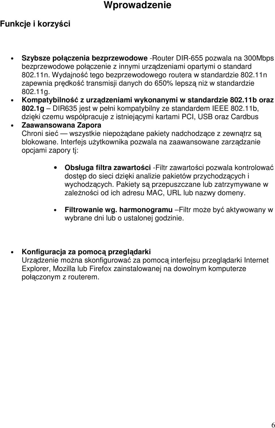 11b oraz 802.1g DIR635 jest w pełni kompatybilny ze standardem IEEE 802.